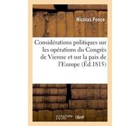 Considérations politiques sur les opérations du Congrès de Vienne et sur la paix de l'Europe - Nicolas Ponce - Hachette Bnf - broché - Livre