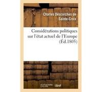 Considérations politiques sur l'état actuel de l'Europe Descorches De Sainte-Croix (Auteur)