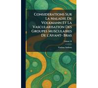 Considerations Sur La Maladie De Volkmann Et La Vascularisation Des Groupes Musculaires De L'Avant- Bras
