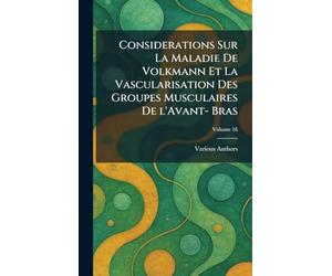 Considerations Sur La Maladie De Volkmann Et La Vascularisation Des Groupes Musculaires De L'Avant- Bras