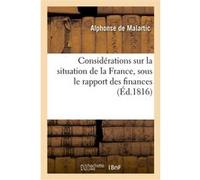 Considérations sur la situation de la France, sous le rapport des finances Alphonse de Malartic (Auteur)