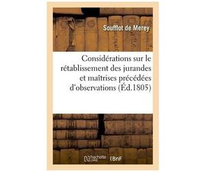 Considérations Sur Le Rétablissement Des Jurandes Et Maîtrises Précédées D'observations