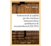 Considérations sur le traitement de la syphilis par des injections intramusculaires quotidiennes Conseil de prud'hommes. Règlement intérieur. Loi du 27 mars 1907. Décret du 13 décembre 1909 - L. Alet