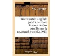 Considérations sur le traitement de la syphilis par des injections intramusculaires quotidiennes L. Alet (Auteur)