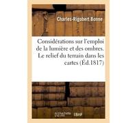 Considérations sur l'emploi de la lumière et des ombres Pour exprimer le relief du terrain dans les cartes topographiques - Charles-Rigobert Bonne - Hachette Bnf - broché - Livre