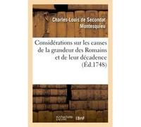 Considérations sur les causes de la grandeur des Romains et de leur décadence Charles-Louis de Secondat Montesquieu (Auteur)