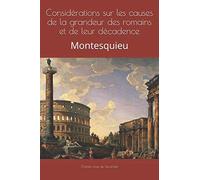 Considérations sur les causes de la grandeur des romains et de leur décadence: Montesquieu