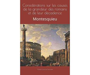 Considérations sur les causes de la grandeur des romains et de leur décadence: Montesquieu