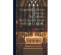 Considérations Sur Les Doctrines Religieuses De M. Victor Cousin...