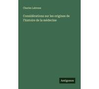 Considérations Sur Les Origines De L'histoire De La Médecine