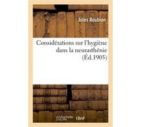 Considérations sur l'hygiène dans la neurasthénie - Jules Roubion - Hachette Bnf - broché - Livre