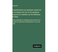 Considérations sur quelques causes de la corruption de l'air et sur quelques moyens d'y remédier sur les bâtimens de l'état: Thèse présentée et ... de médecine de Montpellier, le 31 août 1838