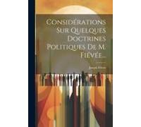 Considérations Sur Quelques Doctrines Politiques De M. Fiévée...