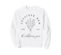 Considérez Comment Les Fleurs Sauvages Poussent Luc 12:27 Christian Faith Sweatshirt