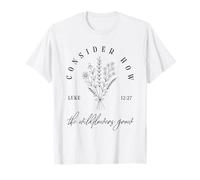 Considérez Comment Les Fleurs Sauvages Poussent Luc 12:27 Christian Faith T-Shirt