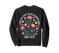 Considérez Comment Les Fleurs Sauvages Poussent Luke 12:27 Sweatshirt
