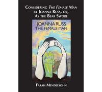 Considering The Female Man by Joanna Russ, or, As the Bear Swore - Farah Mendlesohn - Luna Press Publishing - ebook (ePub) - Livre