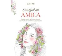 Consigli da amica. Idee su vestiti, accessori, trucco, acconciature, bon ton e cura della casa