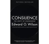 Edward O. Wilson – Consilience: The Unity of Knowledge