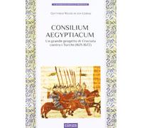 Consilium Aegyptiacum. L'ultimo progetto di Crociata contro i Turchi (1671-1672)