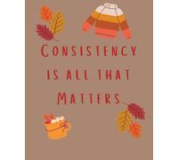 Consistancy is all that Matters Brown Fall Autumn Notebook College Rule Lined 200 Page Notebook School College Work Gift Office