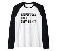 Consistency is Key I Lost The Key Motivation Sarcastique Amusante Manche Raglan
