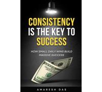 Consistency is the Key to Success: How Small Daily Wins Build Massive Success