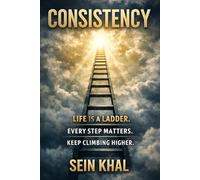 CONSISTENCY: Life Is a Ladder. Every Step Matters. Keep Climbing Higher.