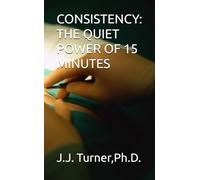 CONSISTENCY: THE QUIET POWER OF 15 MINUTES