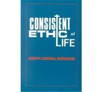 Consistent Ethic of Life Joseph Cardinal Bernardin (Auteur)