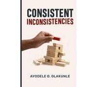Consistent Inconsistencies: Why You’re Not Undisciplined, How Alignment Works, and How to Redirect Your Life with Faith and Wisdom