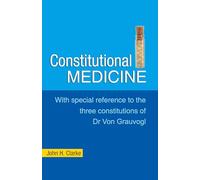 Consitutional Medicine: With Special Reference to the Three Constitutions of Dr Von Grauvogl