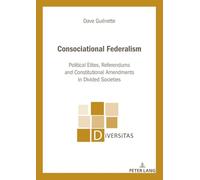 Consociational Federalism: Political Elites, Referendums and Constitutional Amendments in Divided Societies