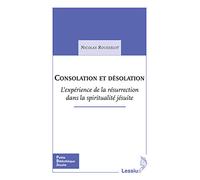 Consolation et désolation - L'expérience de la résurrection dans la spiritualité jésuite