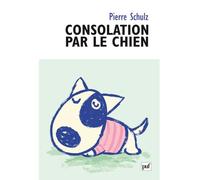 Consolation par le chien De la caninisation - Pierre Schulz - Puf - broché - Essai