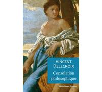 Consolation philosophique - Vincent Delecroix - Rivages - broché - Essai