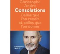 Consolations - Celles que l'on reçoit et celles que l'on donne Christophe André (Auteur)