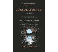 Consolations II: The Solace, Nourishment and Underlying Meaning of Everyday Words