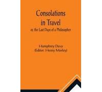 Consolations In Travel; Or, The Last Days Of A Philosopher