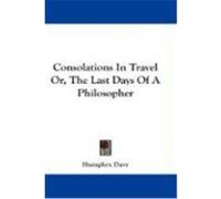 Consolations in Travel Or, the Last Days of a Philosopher Davy, Humphry (Auteur)