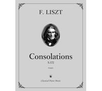 Consolations, S.172 - Franz LISZT - Classical Piano Music: Legacy Repertoire from Liszt’s Later Years • Lyrical Sound Portraits of Gentle Reflection • ... Advanced Keyboard Training • Grades 8-Diploma