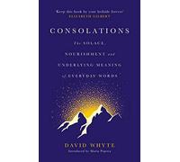 Consolations: The Solace, Nourishment and Underlying Meaning of Everyday Words