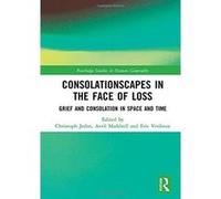 Consolationscapes in the Face of Loss: Grief and Consolation in Space and Time (Routledge Studies in Human Geography) - [Version Originale] Inconnu (Auteur)