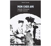 Console, S: Mon Cher Ami. Gabriele D'annunzio E L'esilio Fra