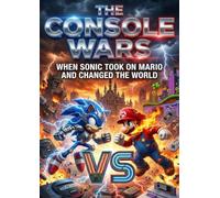 Console Wars: When Sonic Took on Mario and Changed the World