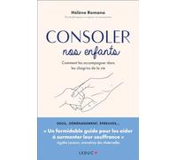 Consoler Nos Enfants - Comment Les Accompagner Dans Les Chagrins De La Vie