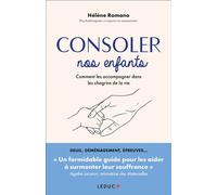 Consoler nos enfants Comment les accompagner dans les chagrins de la vie - Hélène Romano - Leduc S. - broché - Guide