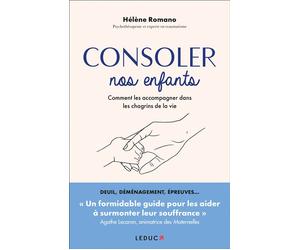Consoler nos enfants Comment les accompagner dans les chagrins de la vie - Hélène Romano - Leduc S. - broché - Guide