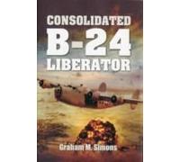 Liberator: The Consolidated B-24 (Hardcover) Graham Simons, (Auteur)