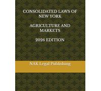 CONSOLIDATED LAWS OF NEW YORK AGRICULTURE AND MARKETS 2026 EDITION